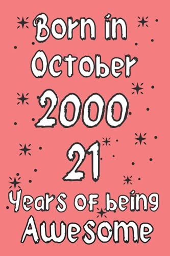 Born In October 2000, 21 Years Of Being Awesome: 21th Birthday Journal, Turning 21 Years Old | Unique 21th Birthday Gift For Girls, Men, Sister Cousin Friend Male Female