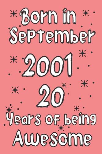 Born In September 2001,20 Years Of Being Awesome: 20th Birthday Diary Journal, Turning 20 Years Old | Unique 20th Birthday Gift For Boys Girls, Brother Sister Cousin Friend Male Female