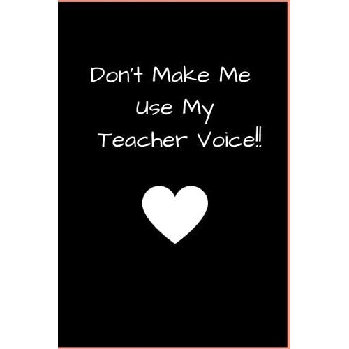Don't Make Me Use My Teacher Voice!!