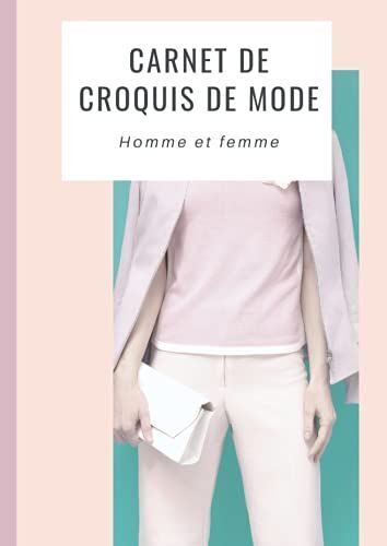 Carnet De Croquis De Mode Femme-Homme.: Le Cahier De Croquis Indispensable À Tous Créateurs, Stylistes Et Étudiants En Grand Format Avec Silhouettes Féminines Et Masculines - 125 Pages