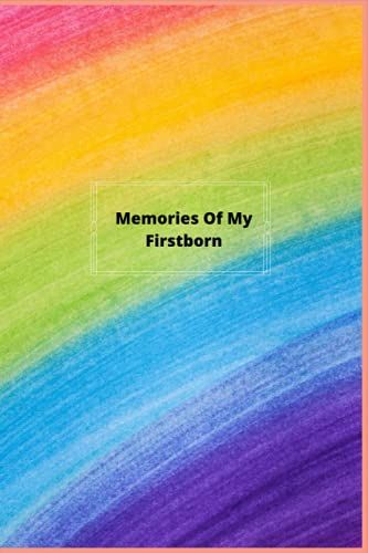 Memories Of My Firstborn: Rainbow Design, Composition Notebook, 6 X 9inch, Matte Finish
