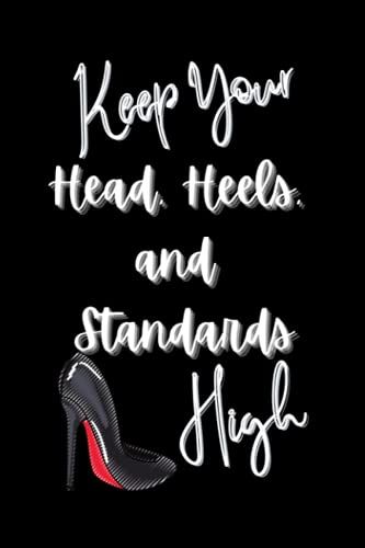 Keep Your Heels, Head & Standards High - 6"X9" Lined Notebook/Journal