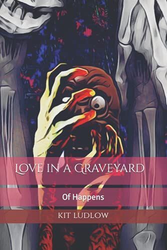 Love In A Graveyard Of Happens