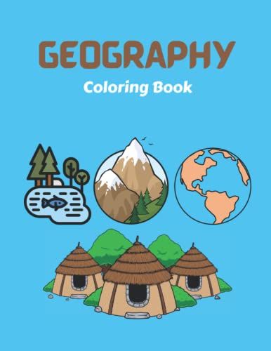 Geography Coloring Book: Ideal For Toddlers & Kids | Coloring Pages Including World Atlas, Mountain, River, Lake, Village, Town And So On