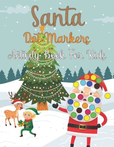 Santa Dot Markers Activity Book For Kids: Easy Kids And Preschool Kids Christmas Santa Dot Markers Activity Book