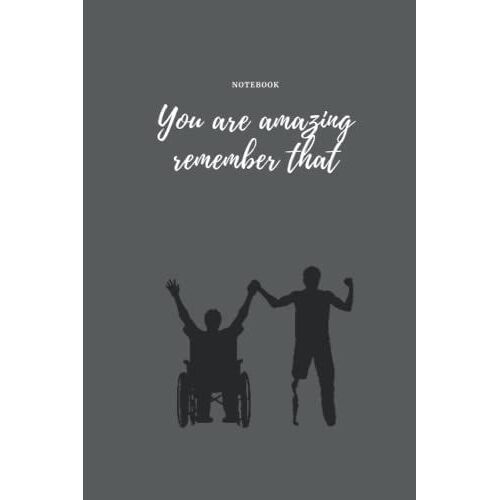 Notebook You Are Amazing Remember That: A Notebook, 6x9/120 Pages, For Everyone ... A Lot Of Motivation For People With Disabilities....