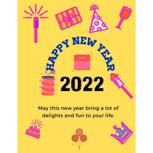Happy New Year 2022: New Year 2022,May This New Year Bring A Lot Of Delights And Fun To Your Life,Happy New Year 2022,New Year Gift,New Year ... New Year 2022,Gift For Journal New Year 2022