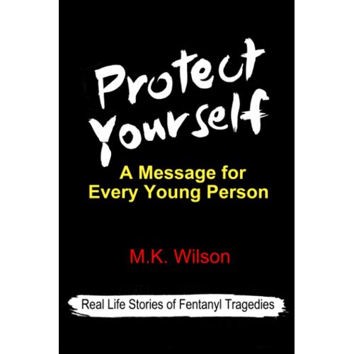 Protect Yourself: A Message For Every Young Person - Real Life Stories Of Fentanyl Tragedies