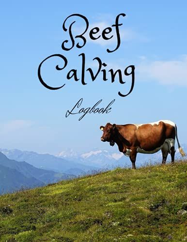 Beef Calving Logbook: Record Book To Track Your Calves / Beef Calving Log Book (110 Pages)
