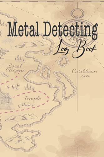 Metal Detecting Log Book: Metal Detectorists Journal To Record, Keep Track Of Their Finds With Our Metal Detecting Record Book, 6" X 9" 120 Pages.