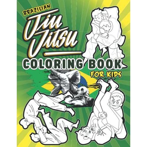 Brazilian Jiu Jitsu Coloring Book For Kids: A Fun Activity Book For Bjj, Karate, Taekwondo, Boxing Or Martial Arts Lover Boys, Girls, Men & Women Of All Ages (30 Unique Bjj Illustrations)