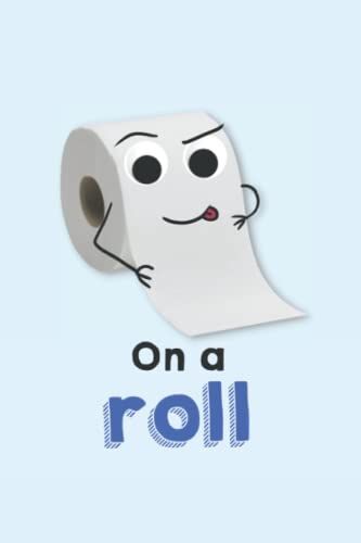 On A Roll - Funny Toilet Ibs Humor Notebook: Googly Eyes Bog Loo Roll Journal