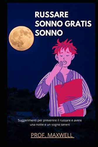 Russare Sonno Gratis Sonno: Suggerimenti Per Prevenire Il Russare E Avere Una Notte E Un Sogno Sereni