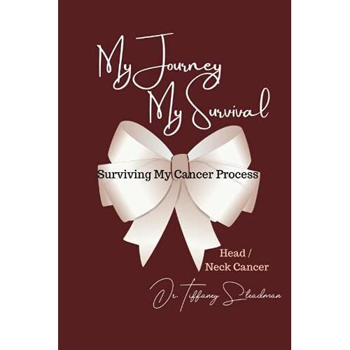 My Journey, My Survival: Surviving My Cancer Process - Head / Neck Cancer
