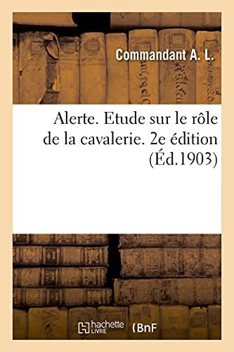 Alerte. Etude Sur Le Rôle De La Cavalerie. 2e Édition