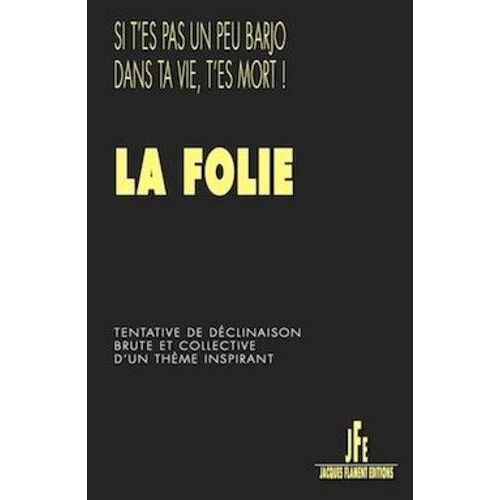 La Folie - Tentative De Déclinaison Brute Et Collective D'un Thème Inspirant