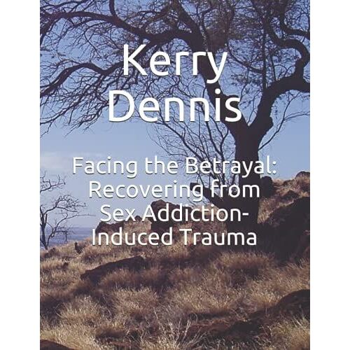 Facing The Betrayal: Recovering From Sex Addiction-Induced Trauma