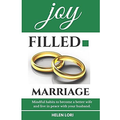 Joy Filled Marriage: Mindful Habits To Become A Better Wife And Live In Peace With Your Husband. Wired For Love, Husband And Wife, Ultimate Guide, Couple Gifts To Live In Harmony.