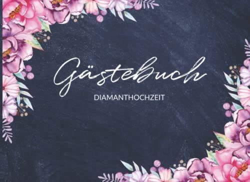 Gästebuch Diamanthochzeit: Erinnerungsalbum Mit Fragen Und Bewertungskriterien Zum Ausfüllen | Eintragbuch Für Gäste | Lustiges Hochzeitsgästebuch Mit Blumen Design