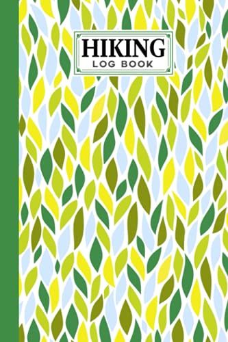 Hiking Logbook: Hiking Journal For Mountain Climbing And Hiking Enthusiasts, Hiking Log Book, Hiking Gifts | 121 Pages, Size 6" X 9" | Leaf Cover Design By Laura K Breen
