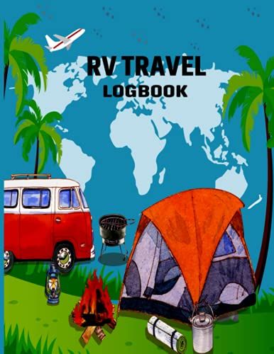 Rv Travel Logbook: Logbook To Record Your Precious Camping Experiences And Memories With Prompts And Pictues Slots, Makes A The Gifts For Camping Enthusiasts, Hikers, Men, Women, Or Kids.