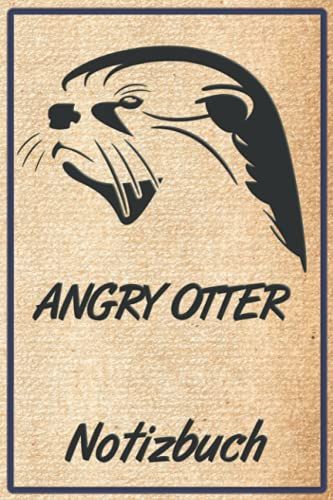 Notizbuch Angry Otter: Für Dich Ist Der Fischotter Das Coolste Tier? Dann Ist Dieses Tolle Design Perfekt. Ein Cooler Otter Mit Dem Man Sich Nicht ... Design Als Geschenk Für Freund Oder Freundin.