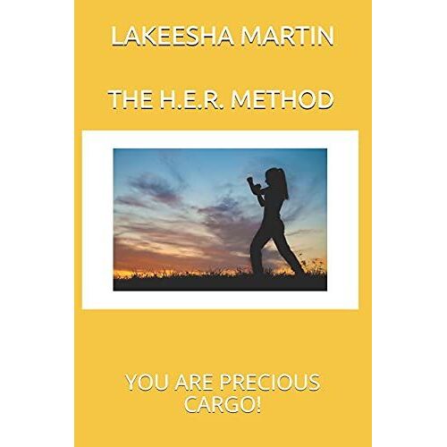The H.E.R. Method: You Are Precious Cargo!