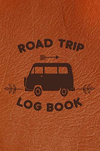 Road Trip Log Book: Road Trip Log Book - Keep Track Of All Your Fun Adventures On The Road - Brown Faux Leather Cover (Adventures My Road Trip Journal)