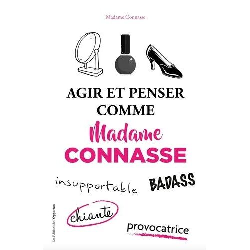 Agir Et Penser Comme Madame Connasse