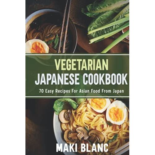 Vegetarian Japanese Cookbook: 70 Easy Recipes For Asian Food From Japan