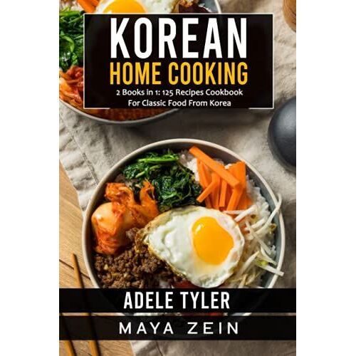 Korean Home Cooking: 2 Books In 1: 125 Recipes Cookbook For Classic Food From Korea