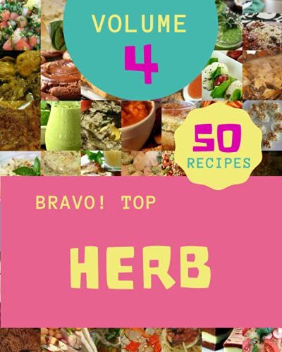 Bravo! Top 50 Herb Recipes Volume 4: Keep Calm And Try Herb Cookbook