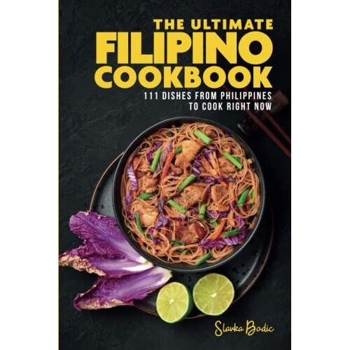 The Ultimate Filipino Cookbook: 111 Dishes From Philippines To Cook Right Now