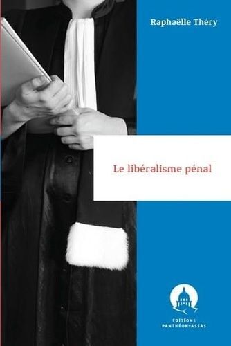 Libéralisme Pénal - Principes, Contradictions Et Enjeux D'une Institution Non Idéale