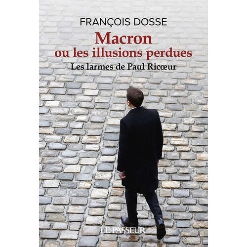Macron Ou Les Illusions Perdues - Les Larmes De Paul Ricoeur