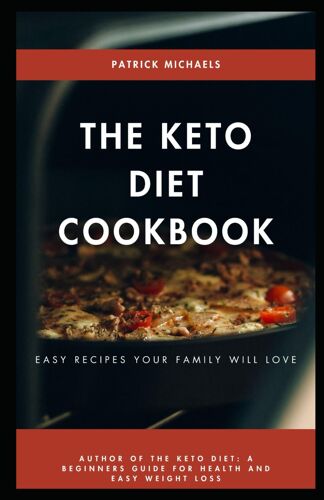The Keto Diet Cookbook: Easy Recipes Your Family Will Love