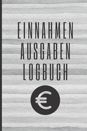 Einnahmen Ausgaben Logbuch: Kassenbuch Zum Dokumentieren Von Finanziellen Zielen, Einnahmen, Rechnungen Und Schulden