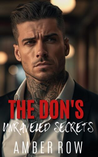 The Don's Unraveled Secrets: An Enemies To Lover's Mafia Romance