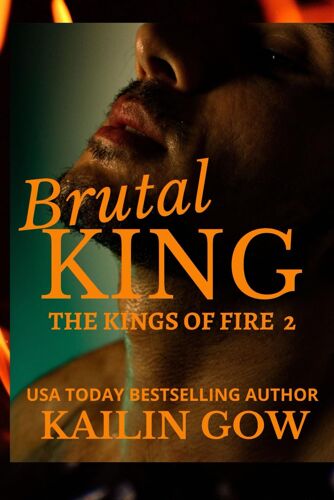 Brutal King: An Enemies To Lovers New Adult Contemporary Romance (Kings Of Fire)