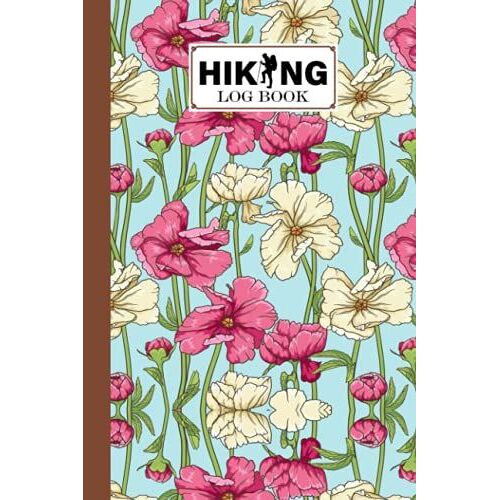 Hiking Logbook: Floral Cover | Hiking Journal For Mountain Climbing And Hiking Enthusiasts, Hiking Log Book, Hiking Gifts, 121 Pages, Size 6" X 9" By David Garcia