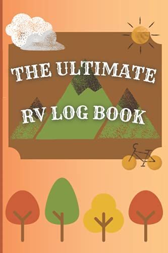 The Ultimate Rv Logbook: Books, The Best Rv Travel Logbook, Journal, Camping, Planner, Camper , Journal, Adventure Notebook , Memory Logbook, Trip, Guide,(6 X 9 Inches,125 Pages)
