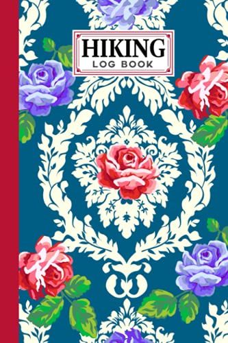 Hiking Logbook: Hiking Journal For Mountain Climbing And Hiking Enthusiasts, Hiking Log Book, Hiking Gifts | 121 Pages, Size 6" X 9" | Roses Cover Design By Friedemann Herold