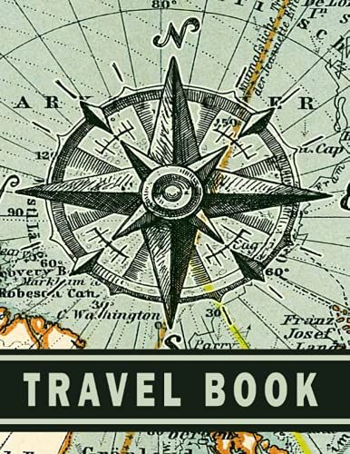Travel Book: A Special Travel Journal To Create A Great,Detailed Itinerary For Your Journey,8.5x11 110 Pages Journal