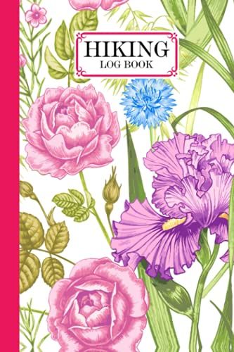 Hiking Logbook: Roses Cover | Hiking Journal For Mountain Climbing And Hiking Enthusiasts, Hiking Log Book, Hiking Gifts, 121 Pages, Size 6" X 9" By Simon Scholz