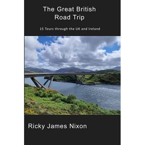The Great British Road Trip: 15 Tours Through The Uk And Ireland