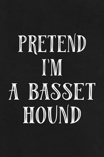 Road Trip Log Book - Funny Dog Saying - Pretend I'm A Basset Hound Art Good: A Journal To Keep Record Of Date, Traveling With, Weather Conditions, ... Experiences - Gift For Road Travelers,Daily