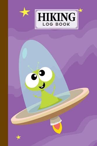 Hiking Logbook: Cute Aliens Hiking Logbook, Hiking Journal For Mountain Climbing And Hiking Enthusiasts, Trail Log Book, Hiker's Journal, 121 Pages, Size 6" X 9" By Nils Beck
