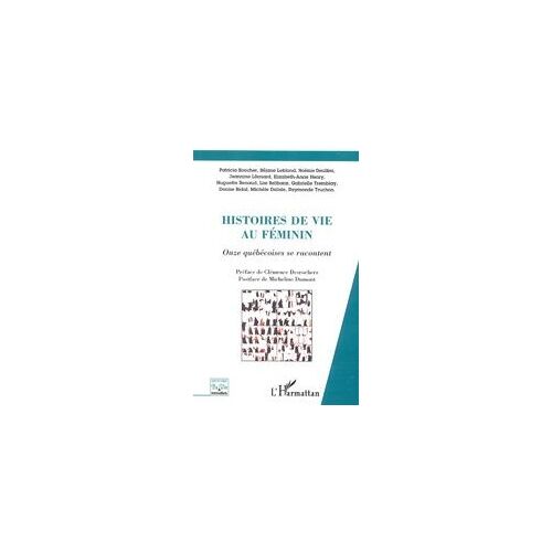 Histoires De Vie Au Féminin Pluriel - Onze Québécoises Se Racontent