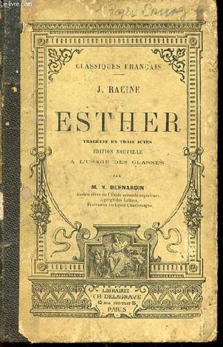 Esther : Tragedie En Trois Actes - Edition Nouvelle A L'usage Des Classes Par M. N. Bernardin.
