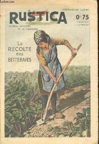 Rustica N°41 : Journal Universel De La Campagne - La Recolte Des Betteraves / La Chevre Animal De Trait / Utilisation De L'energie Electrique En Agriculture / Il Faut Organiser L'aviculture ...